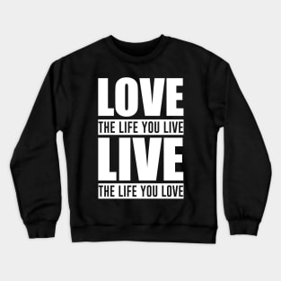 Love the Life You Live, Motivational Crewneck Sweatshirt